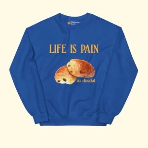 Life is Pain (au chocolat) Sweatshirt